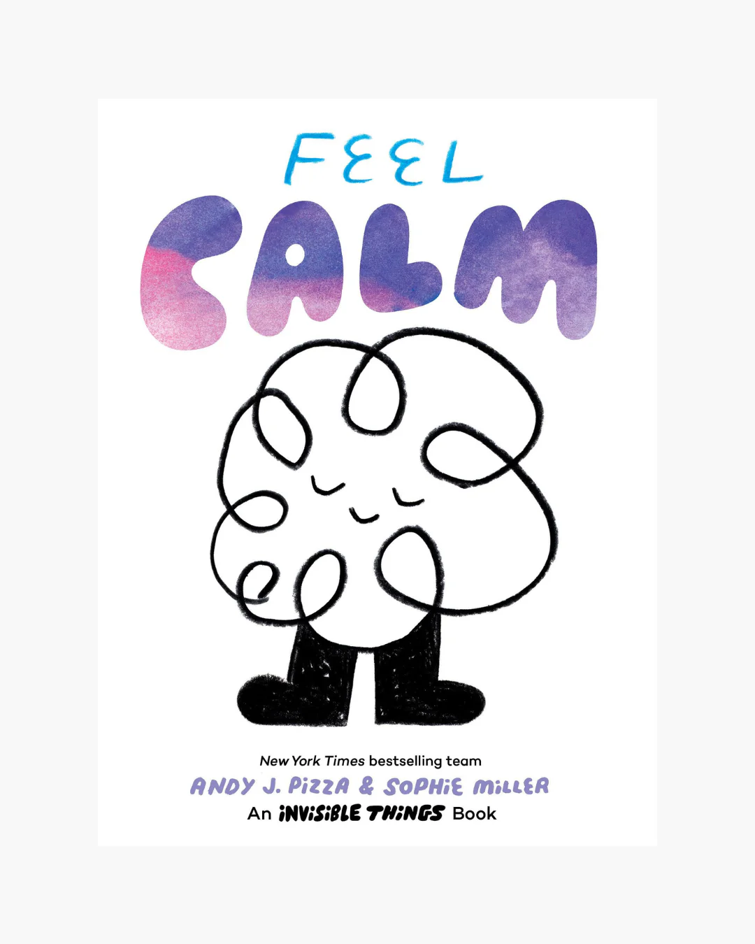 Feel Calm - An Invisible Things Book by Andy J. Pizza /Sophie Miller