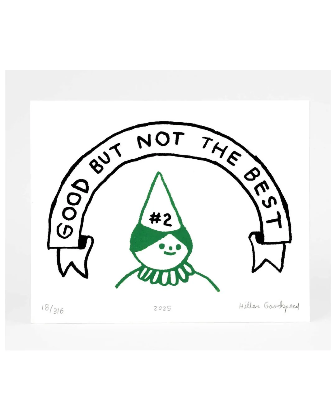 Hiller Goodspeed - Screenprint - Good But Not The Best