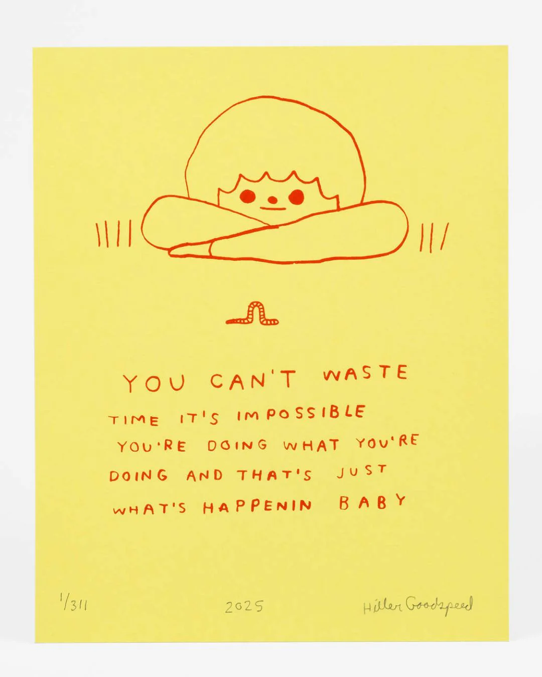 Hiller Goodspeed - Screenprint - You Can't Waste Time (Yellow)